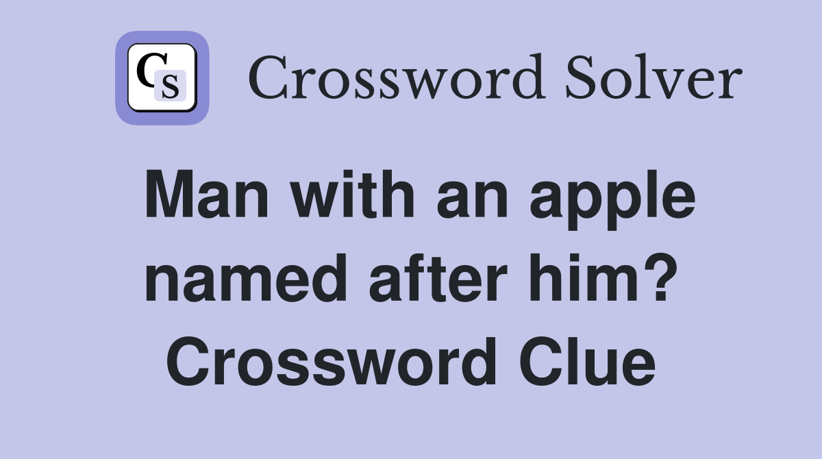 Man with an apple named after him? Crossword Clue