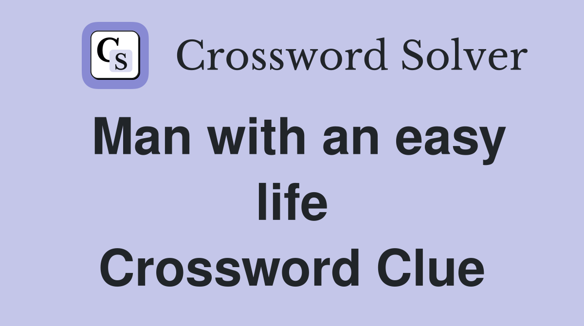 Man with an easy life Crossword Clue