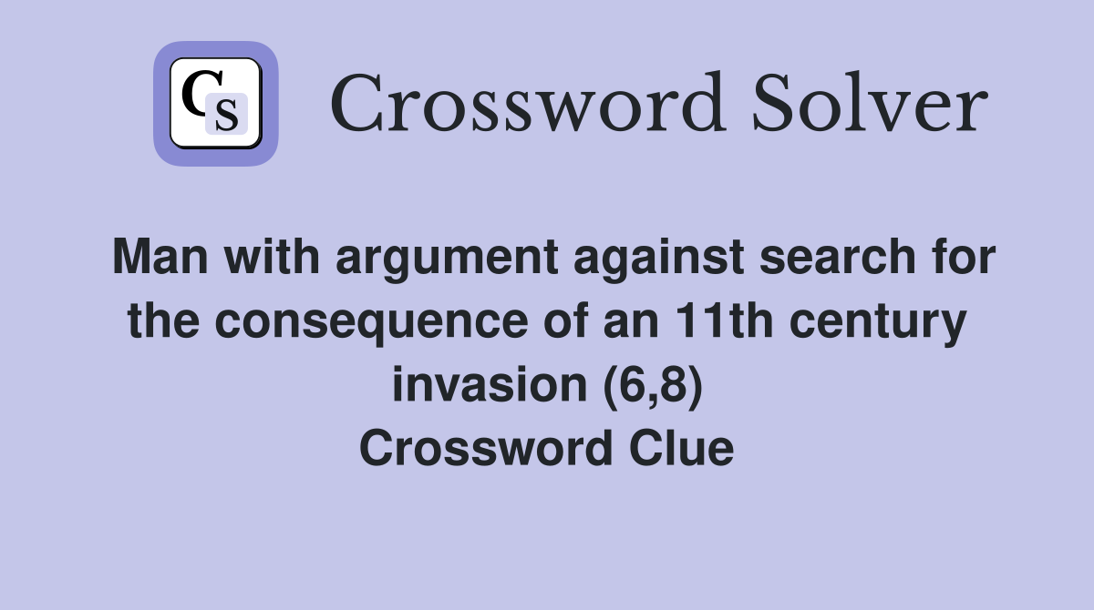 Man with argument against search for the consequence of an 11th century invasion (6,8) Crossword Clue