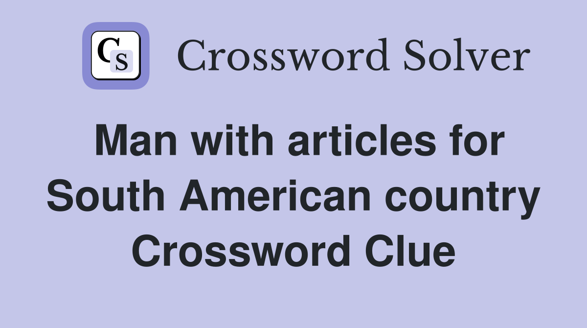 Man with articles for South American country Crossword Clue