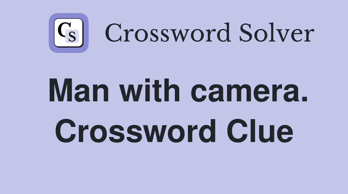 Man with camera. Crossword Clue