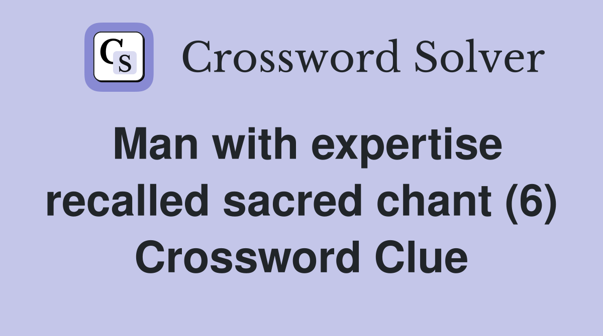 Man with expertise recalled sacred chant (6) Crossword Clue