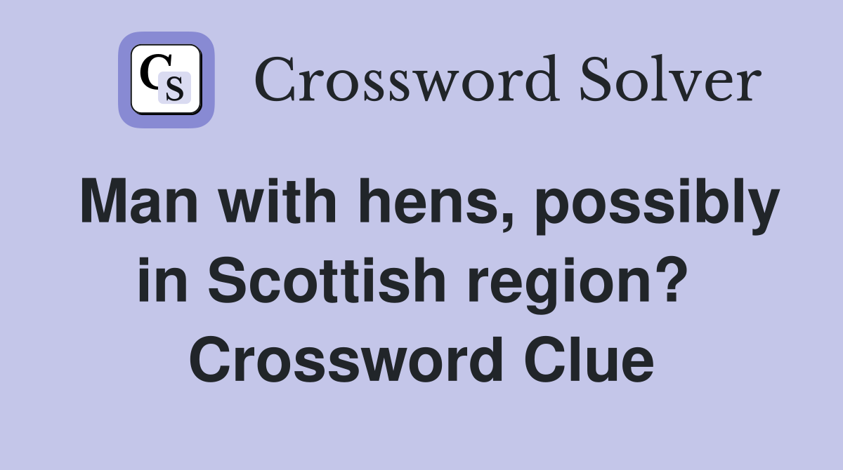 Man with hens, possibly in Scottish region?  Crossword Clue