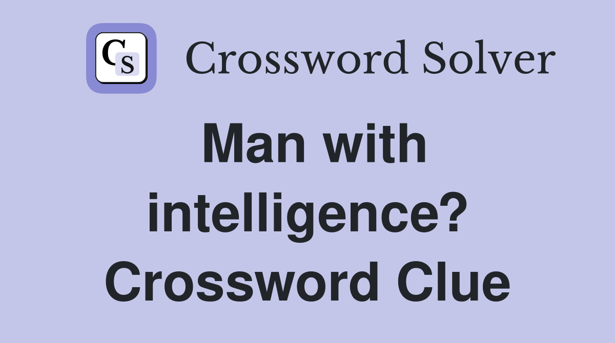 Man with intelligence? Crossword Clue