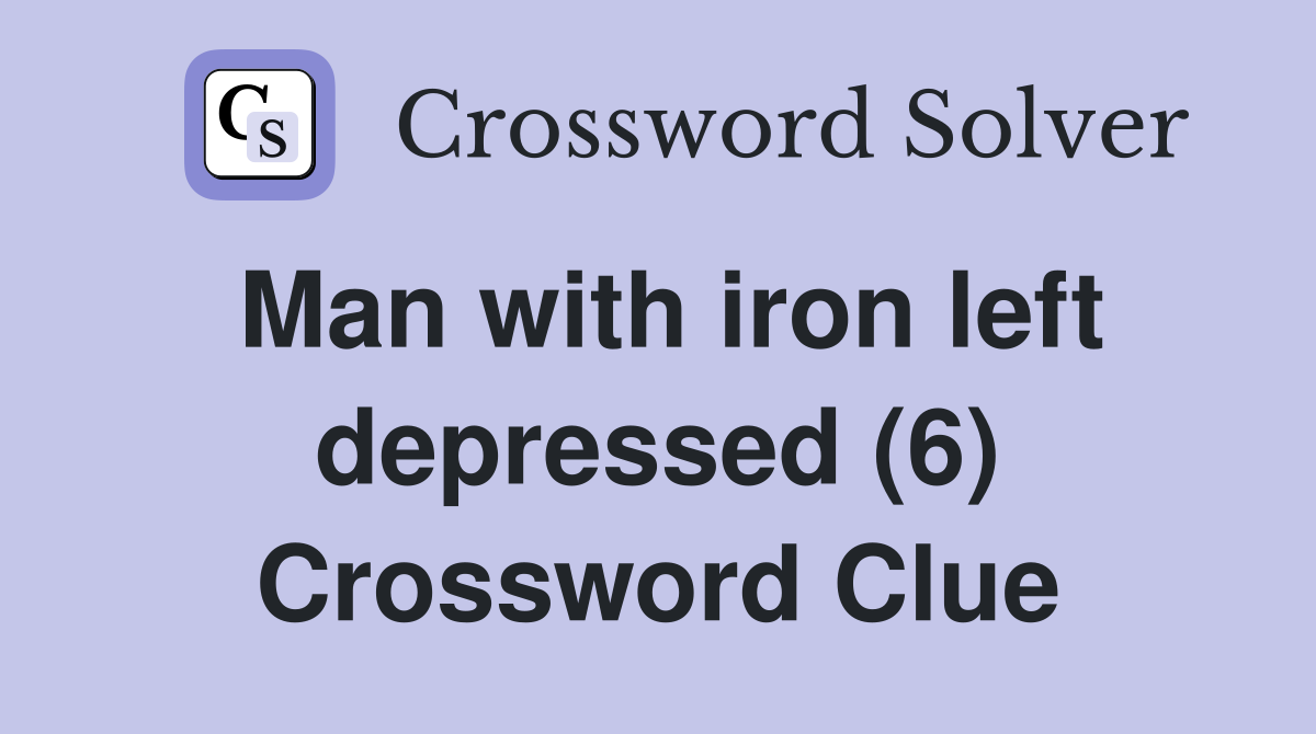 Man with iron left depressed (6) Crossword Clue