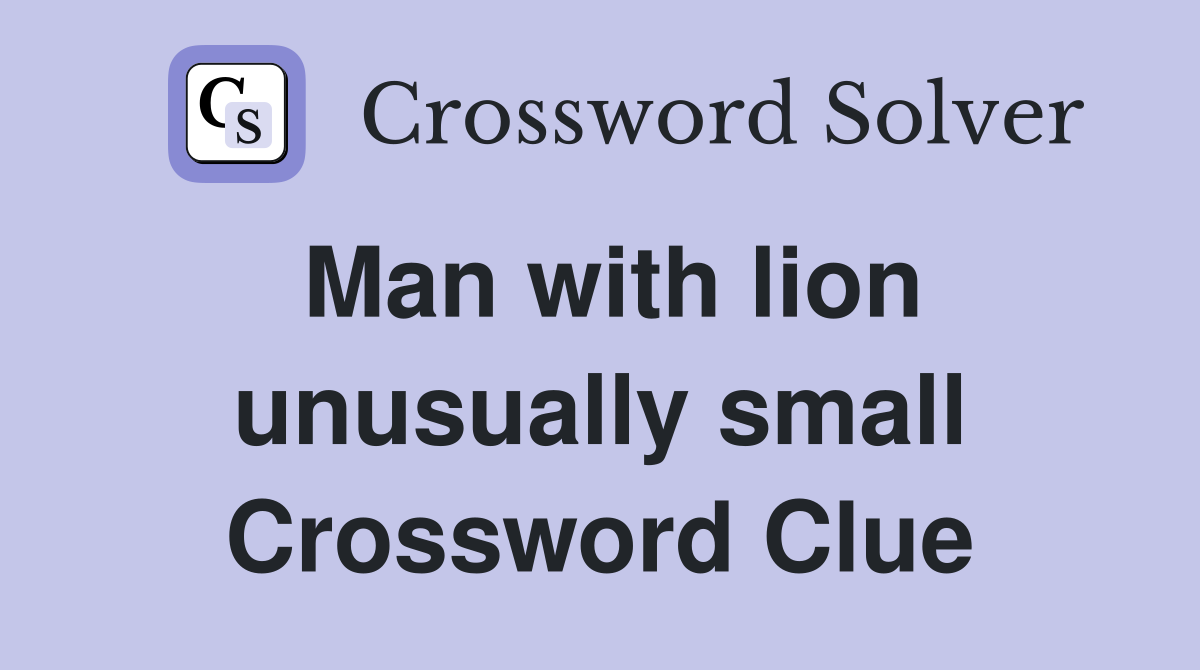 Man with lion unusually small Crossword Clue