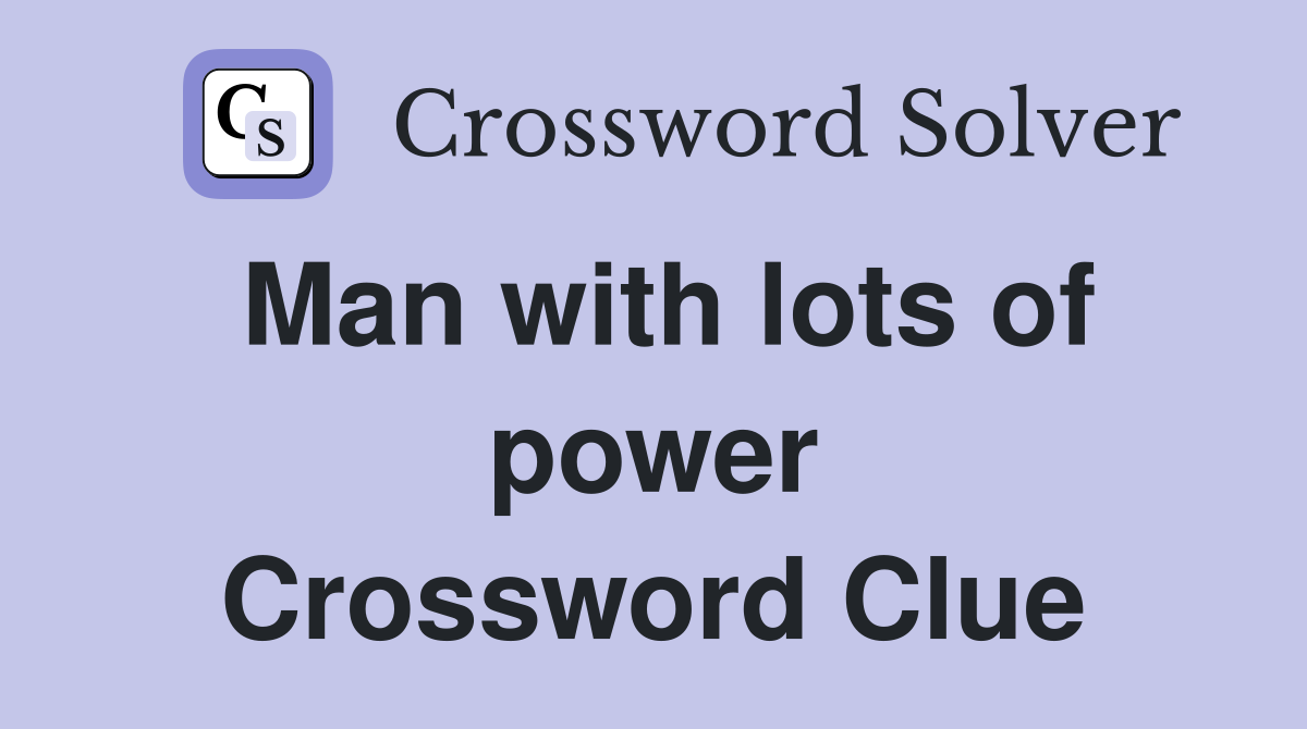 Man with lots of power Crossword Clue