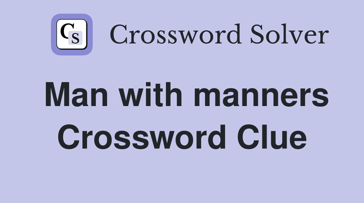 Man with manners Crossword Clue