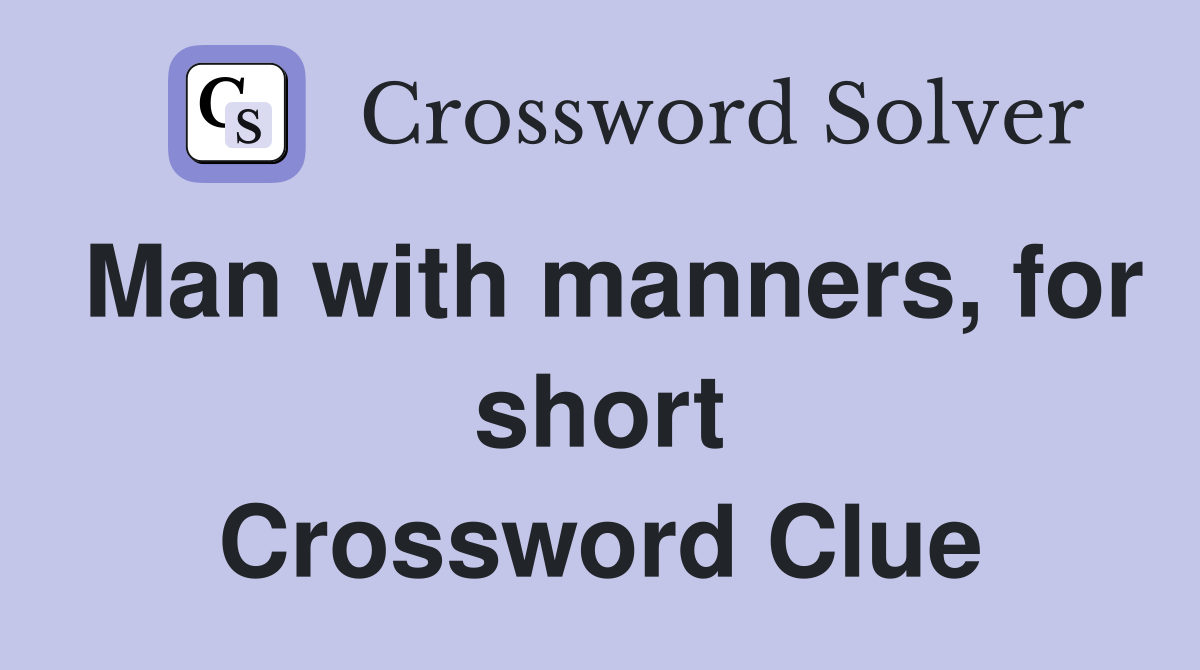 Man with manners, for short Crossword Clue