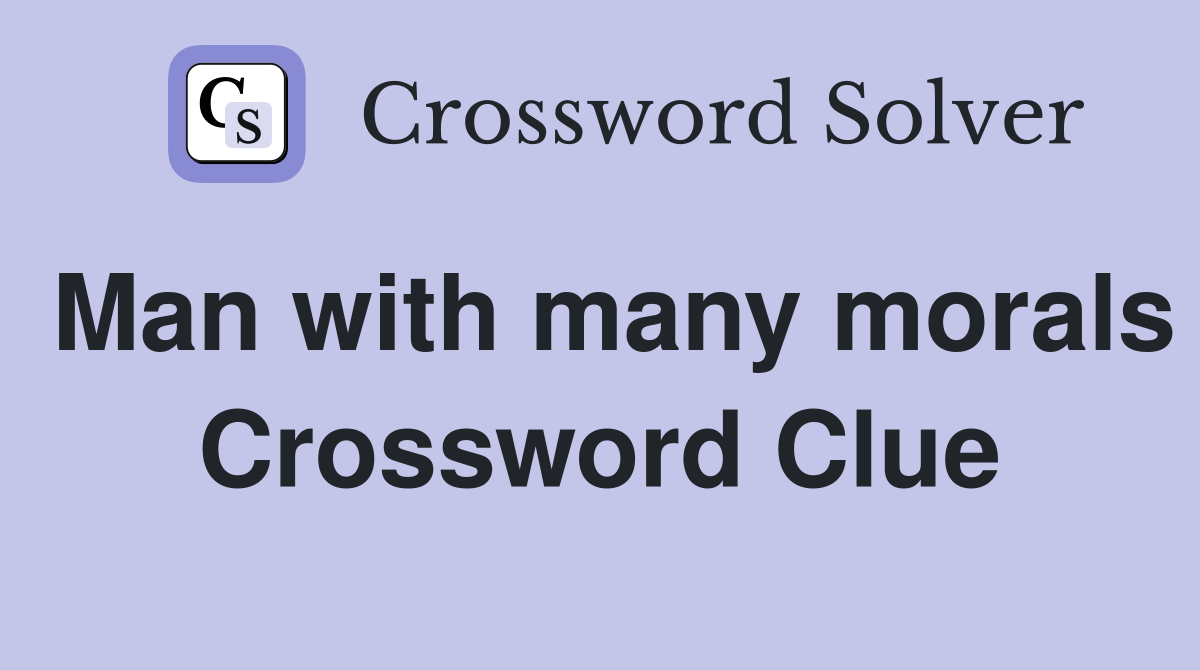Man with many morals Crossword Clue