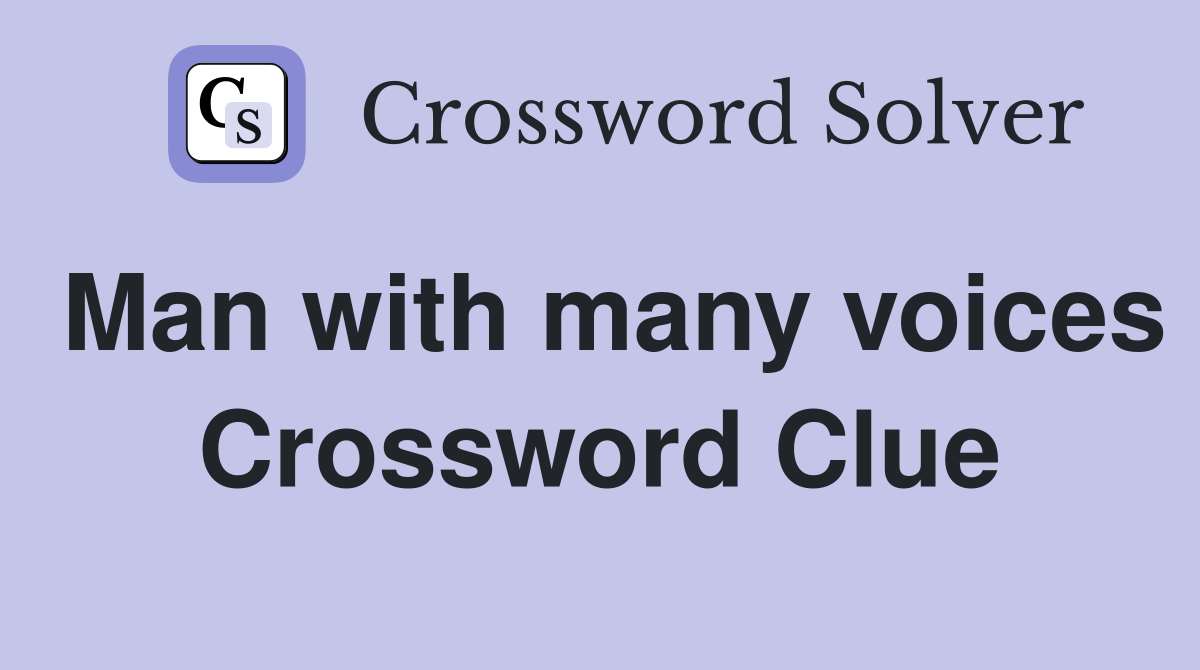 Man with many voices Crossword Clue