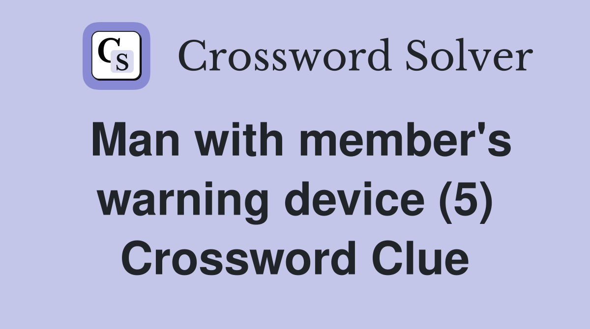 Man with member's warning device (5) Crossword Clue
