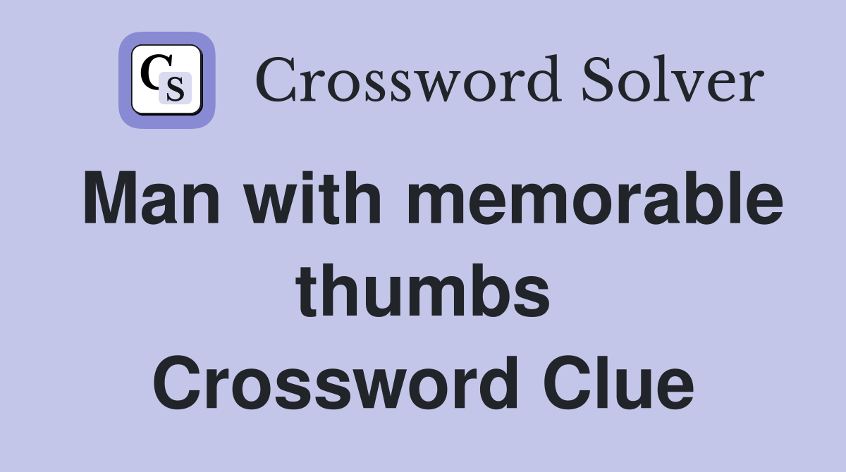 Man with memorable thumbs Crossword Clue