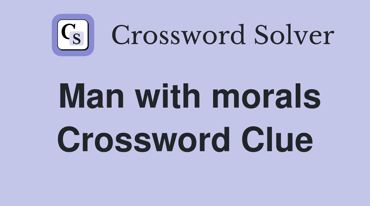 Man with morals Crossword Clue