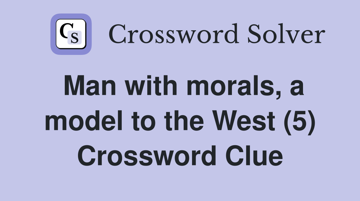 Man with morals, a model to the West (5) Crossword Clue