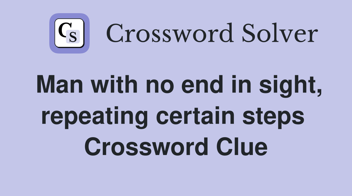 Man with no end in sight, repeating certain steps  Crossword Clue
