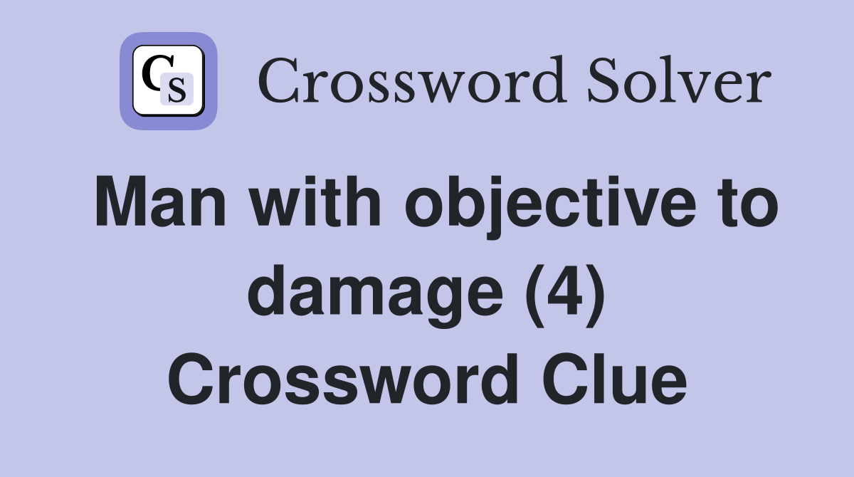 Man with objective to damage (4) Crossword Clue