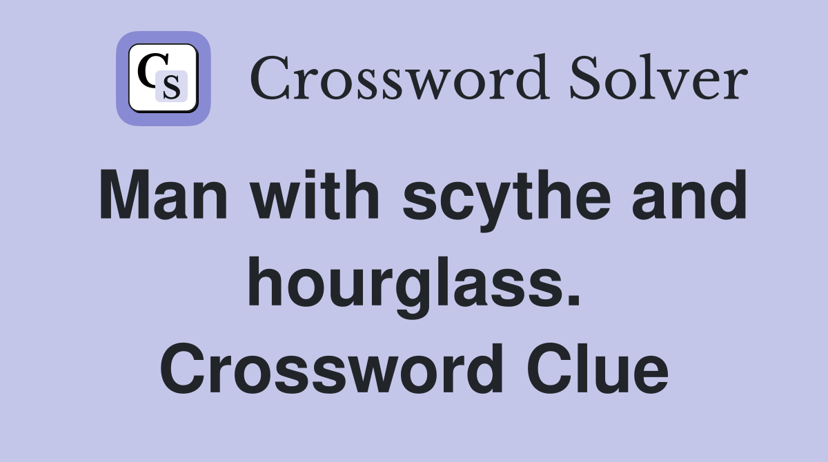 Man with scythe and hourglass. Crossword Clue