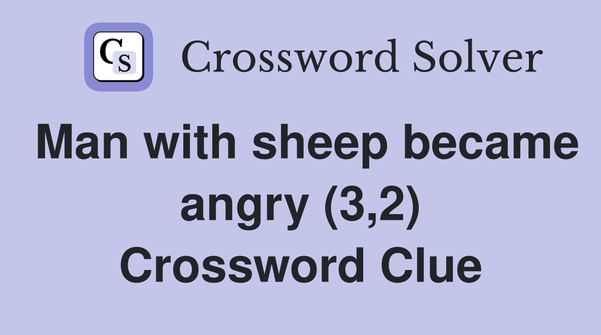 Man with sheep became angry (3,2) Crossword Clue