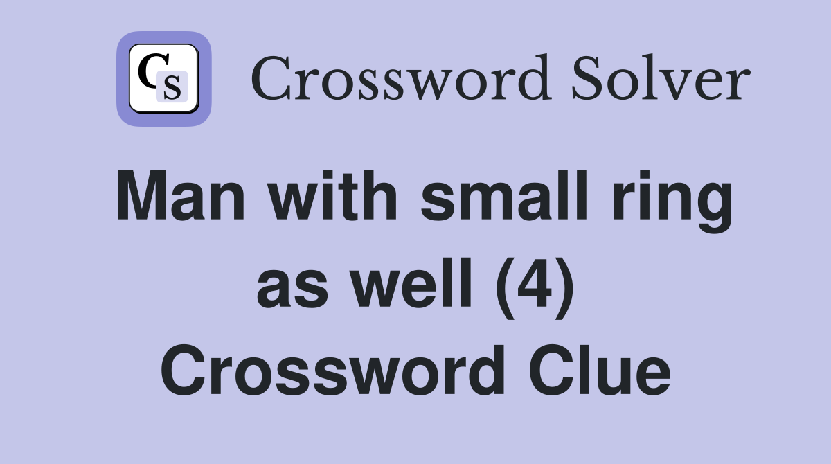 Man with small ring as well (4) Crossword Clue