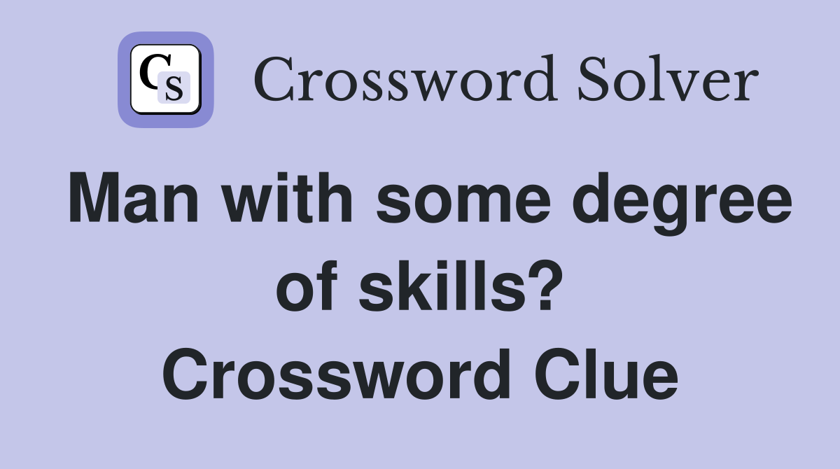 Man with some degree of skills? Crossword Clue