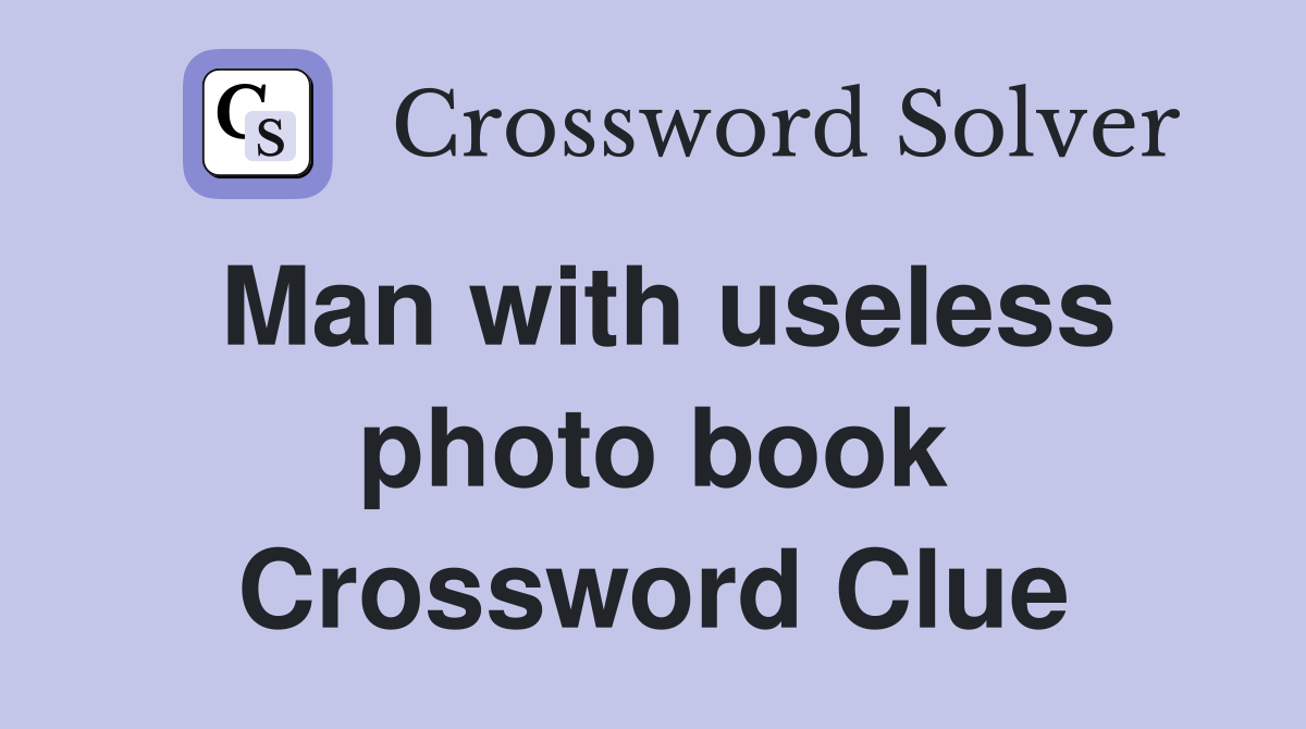 Man with useless photo book Crossword Clue