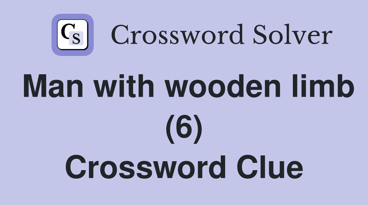Man with wooden limb (6) Crossword Clue