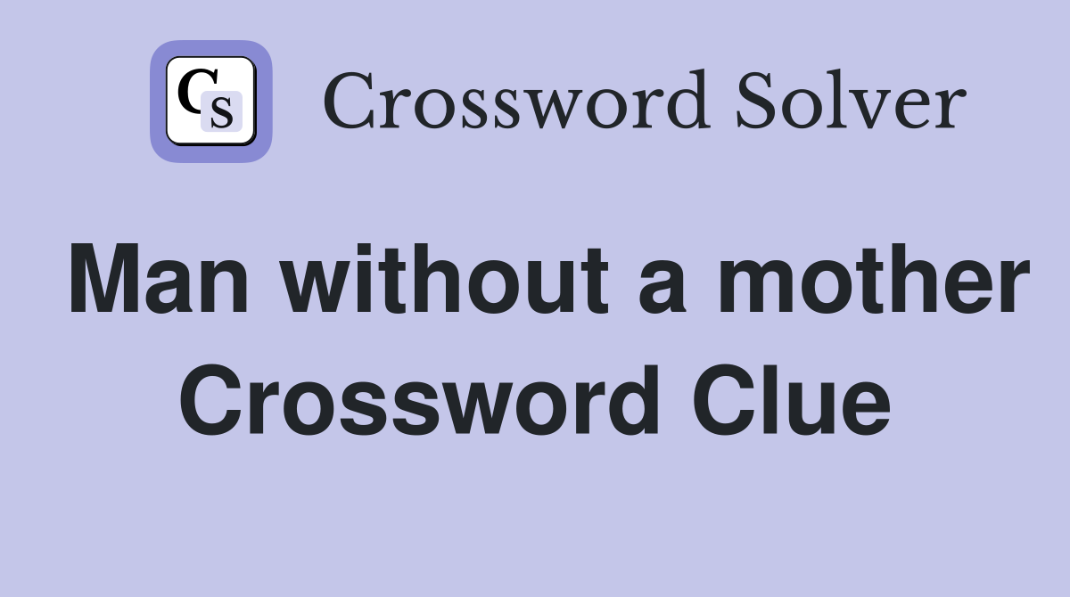 Man without a mother Crossword Clue