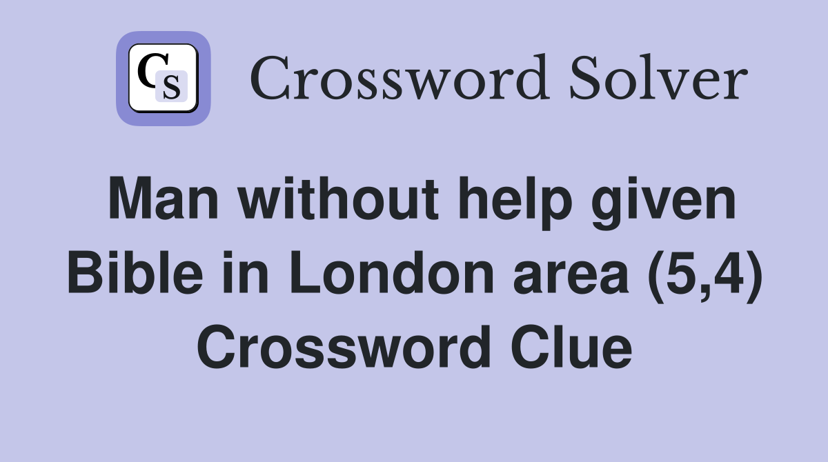Man without help given Bible in London area (5,4) Crossword Clue