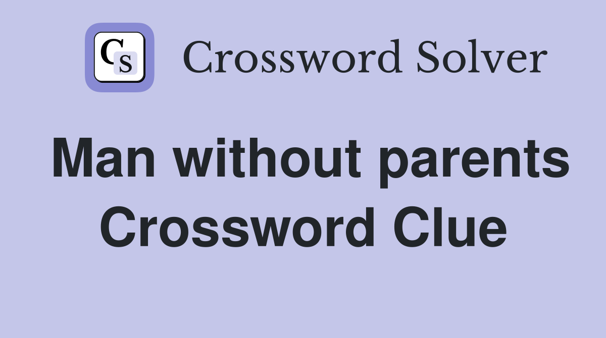 Man without parents Crossword Clue