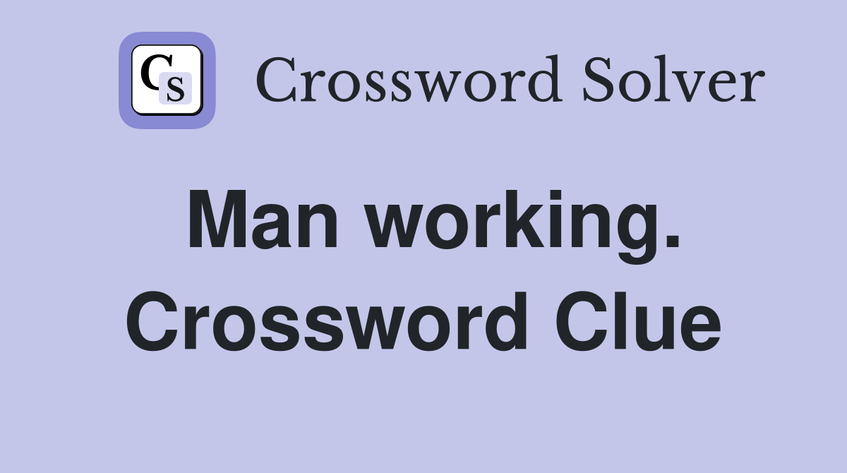 Man working. Crossword Clue