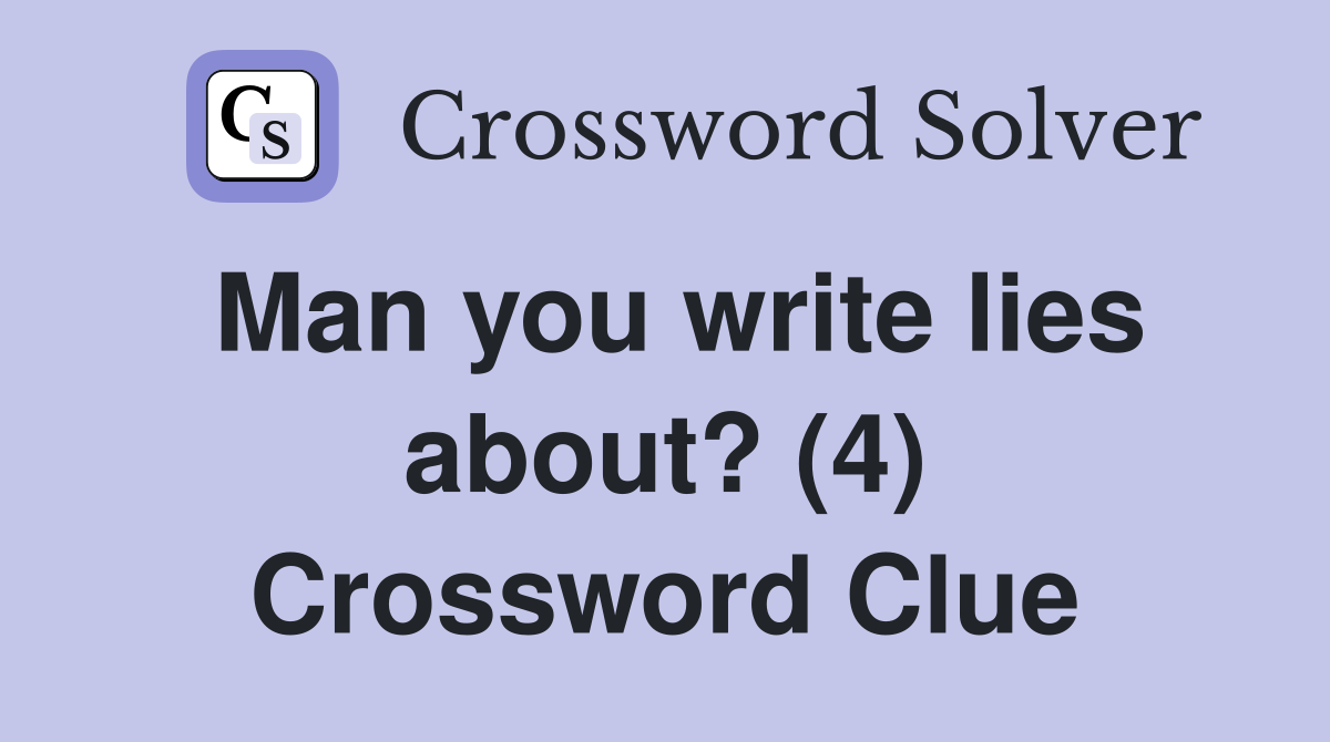 Man you write lies about? (4) Crossword Clue
