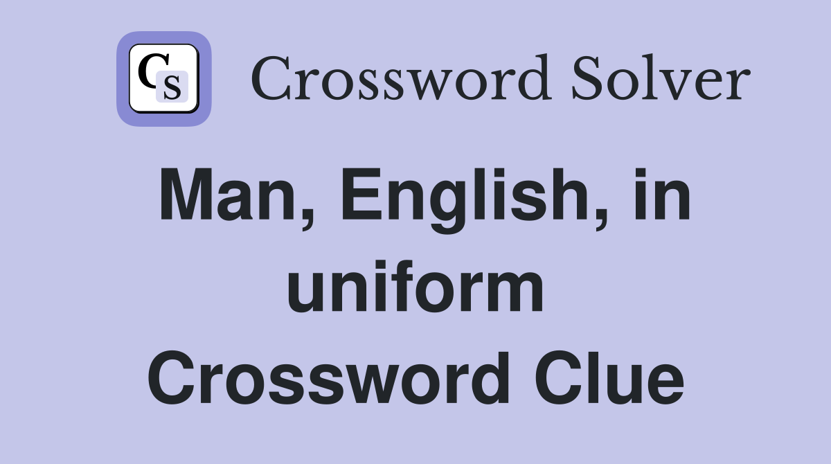 Man, English, in uniform Crossword Clue