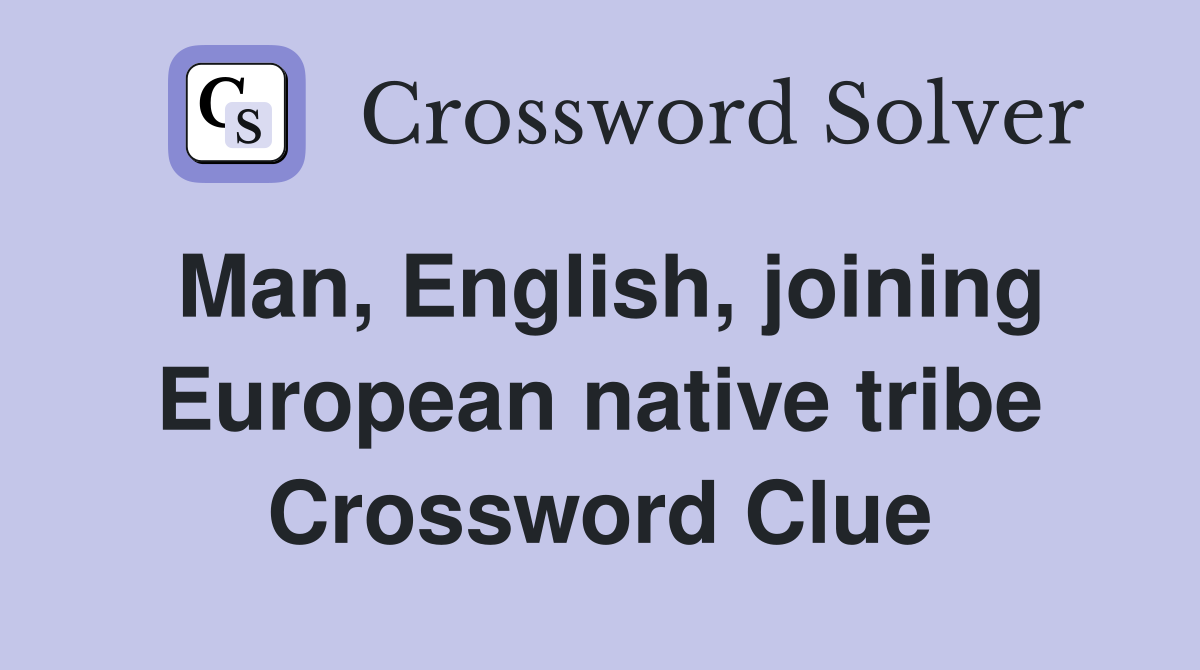 Man, English, joining European native tribe Crossword Clue