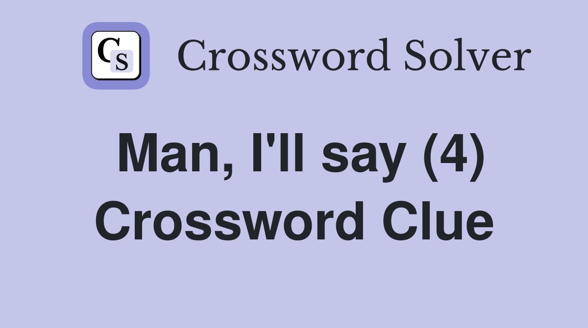 Man, I'll say (4) Crossword Clue