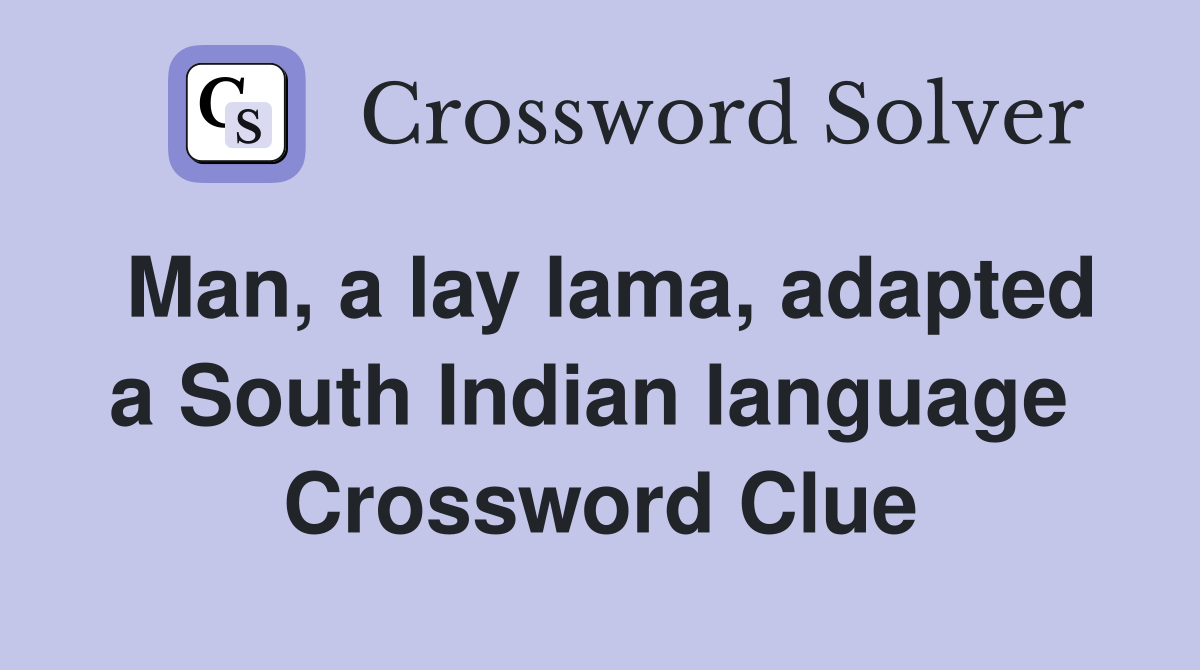 Man, a lay lama, adapted a South Indian language  Crossword Clue