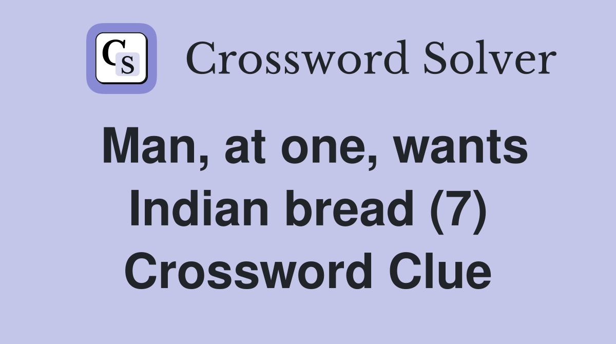 Man, at one, wants Indian bread (7) Crossword Clue