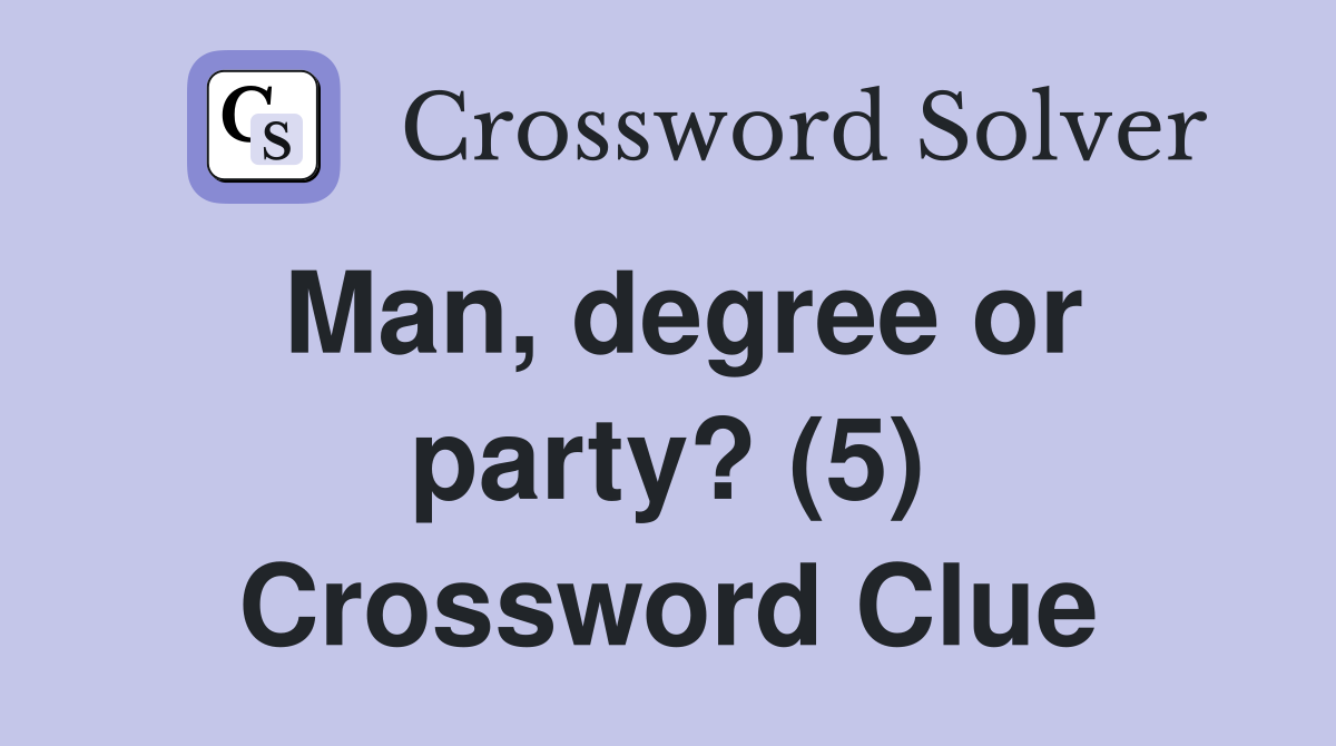 Man, degree or party? (5) Crossword Clue