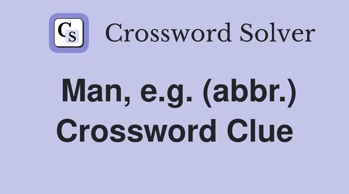 Man, e.g. (abbr.) Crossword Clue