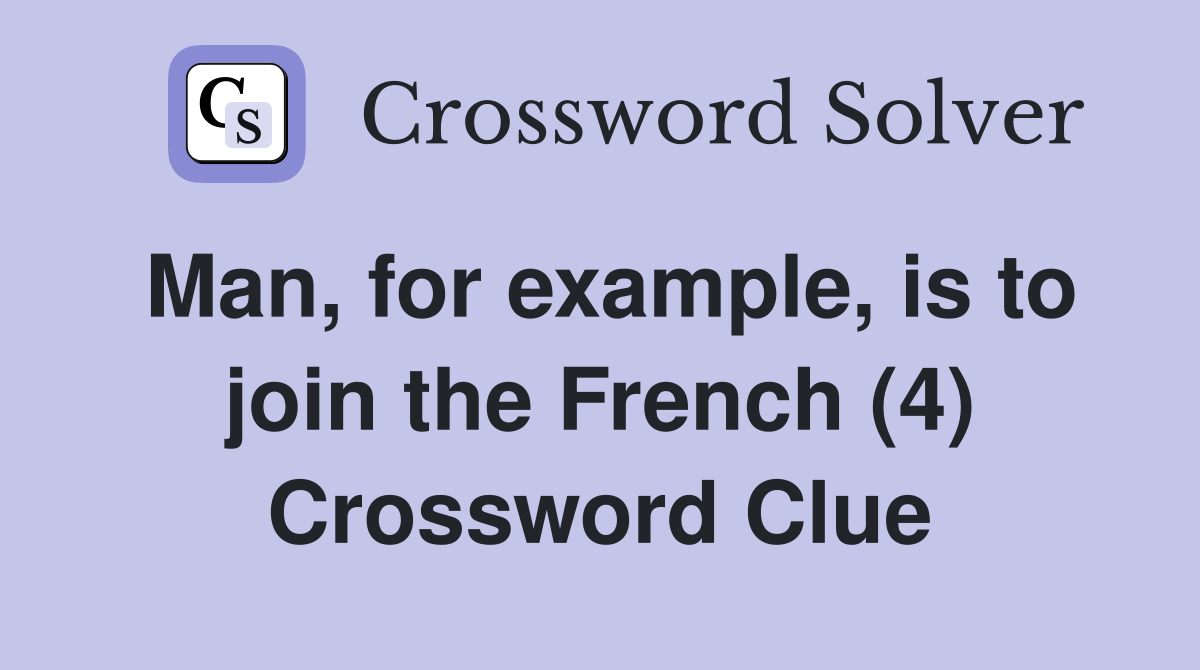 Man, for example, is to join the French (4) Crossword Clue