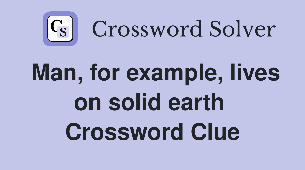 Man, for example, lives on solid earth  Crossword Clue