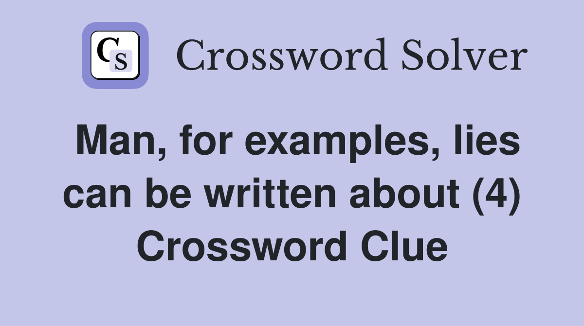 Man, for examples, lies can be written about (4) Crossword Clue