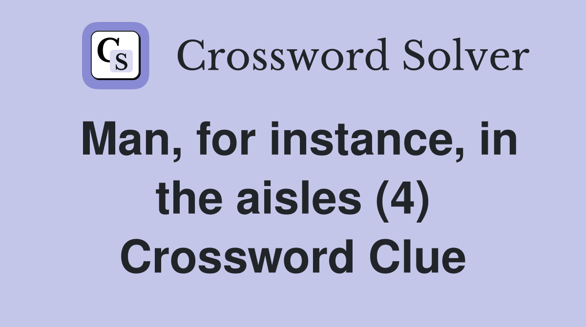 Man, for instance, in the aisles (4) Crossword Clue