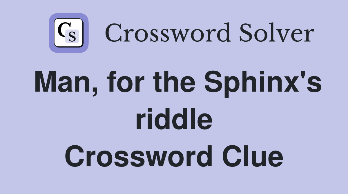 Man, for the Sphinx's riddle Crossword Clue
