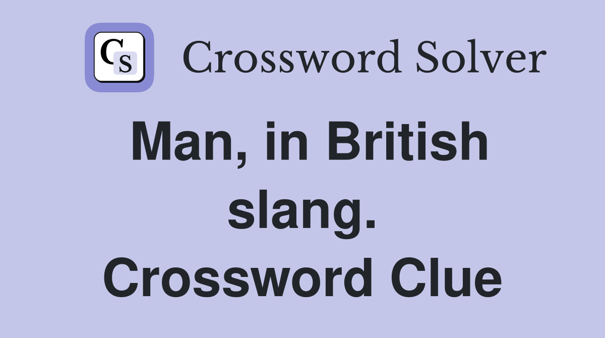 Man, in British slang. Crossword Clue