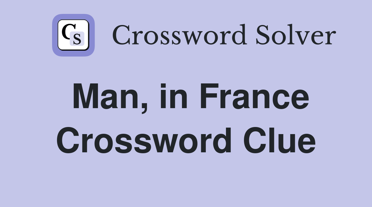 Man, in France Crossword Clue