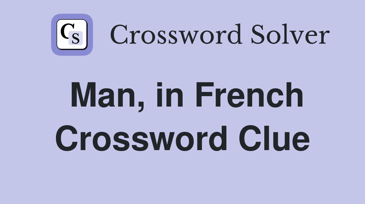 Man, in French Crossword Clue