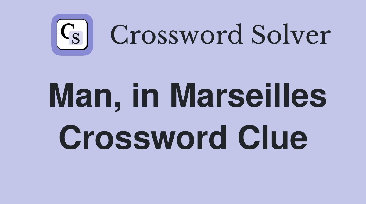 Man, in Marseilles Crossword Clue