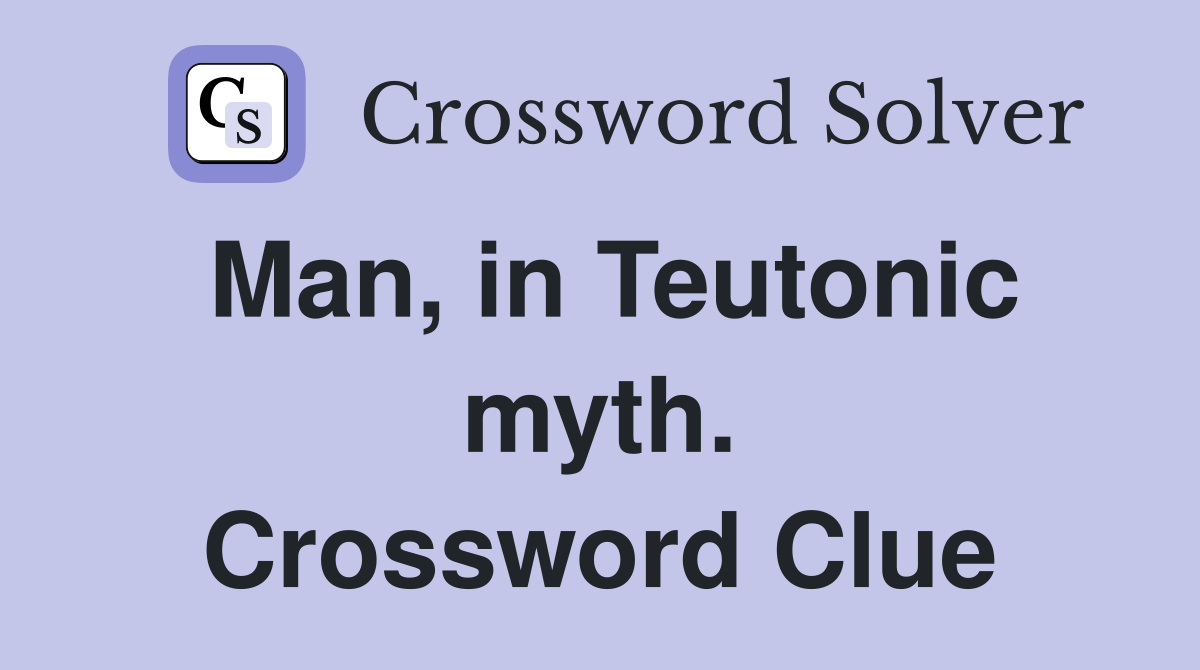Man, in Teutonic myth. Crossword Clue