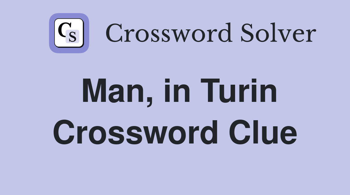 Man, in Turin Crossword Clue